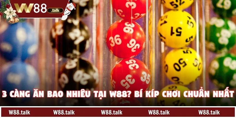 3 Càng Ăn Bao Nhiêu Tại W88? Bí Kíp Chơi Chuẩn Nhất