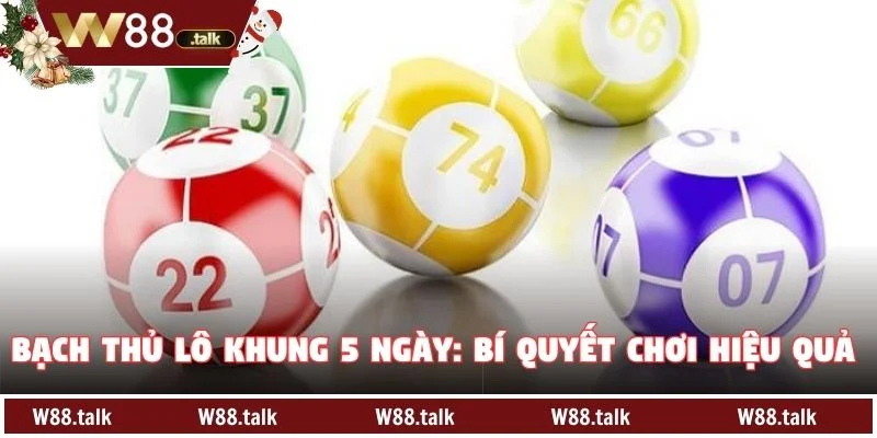 Bạch Thủ Lô Khung 5 Ngày: Bí Quyết Chơi Hiệu Quả Tại W88