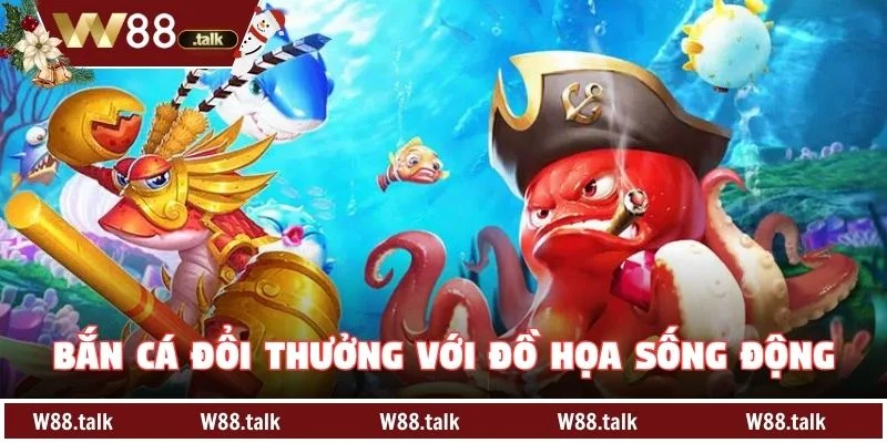 Bắn cá đổi thưởng với đồ họa sống động