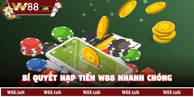 Bí quyết Nạp Tiền W88 nhanh chóng