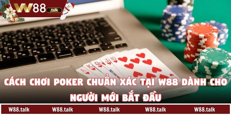 Cách Chơi Poker Chuẩn Xác Tại W88 Dành Cho Người Mới Bắt Đầu
