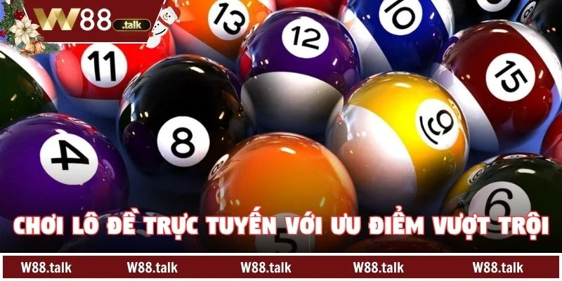 Chơi lô đề trực tuyến với ưu điểm vượt trội