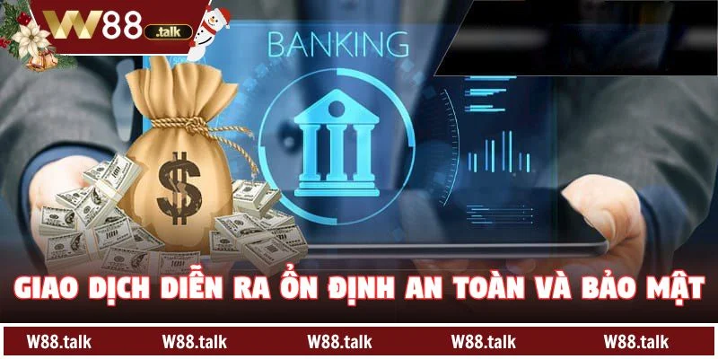 Giao dịch diễn ra ổn định an toàn và bảo mật