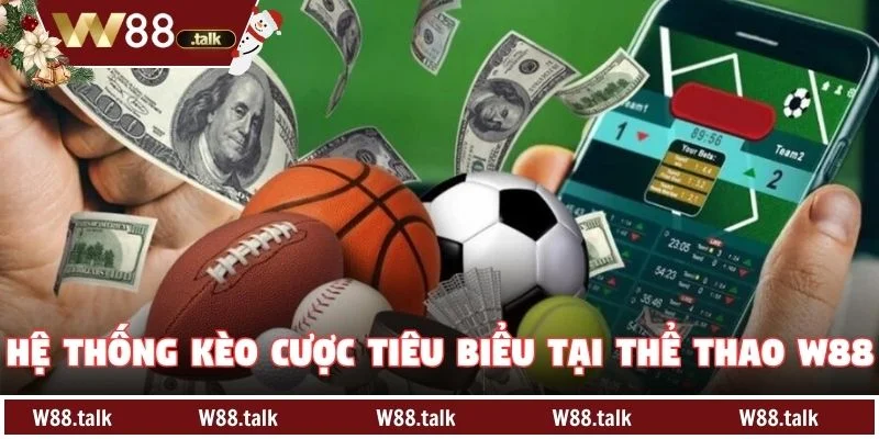Hệ thống kèo cược tiêu biểu tại Thể thao W88