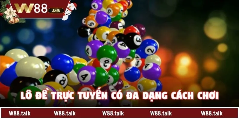 Lô đề trực tuyến có đa dạng cách chơi