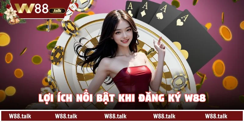 Lợi ích nổi bật khi Đăng Ký W88