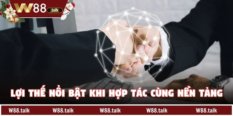 Lợi thế nổi bật khi hợp tác cùng nền tảng