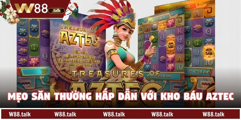 Mẹo săn thưởng hấp dẫn với Kho báu Aztec