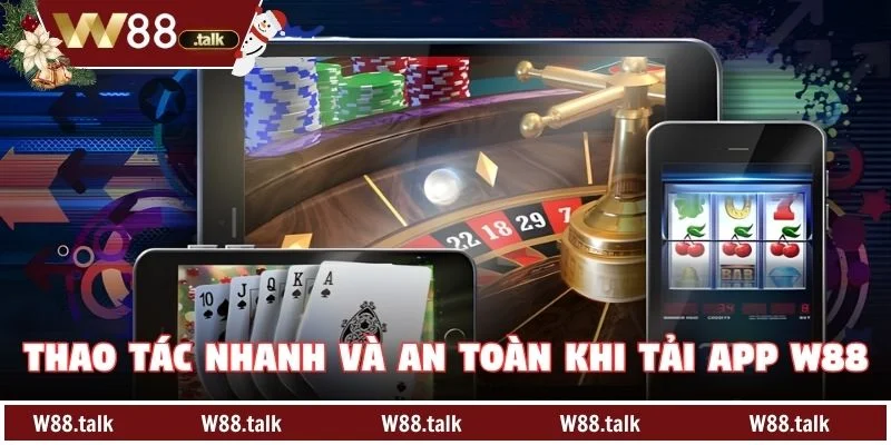 Thao tác nhanh và an toàn khi Tải App W88
