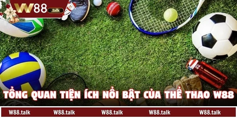 Tổng quan tiện ích nổi bật của Thể thao W88