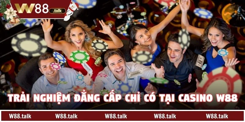Trải nghiệm đẳng cấp chỉ có tại Casino W88