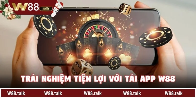 Trải nghiệm tiện lợi với Tải App W88